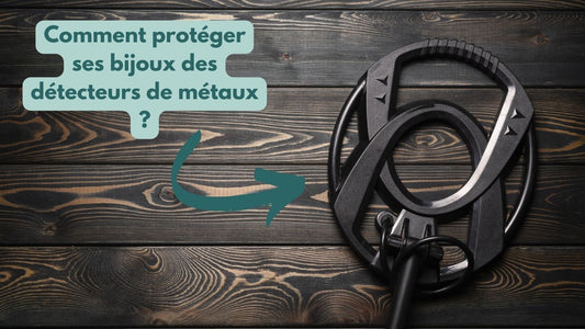Comment protéger ses bijoux des détecteurs de métaux ?