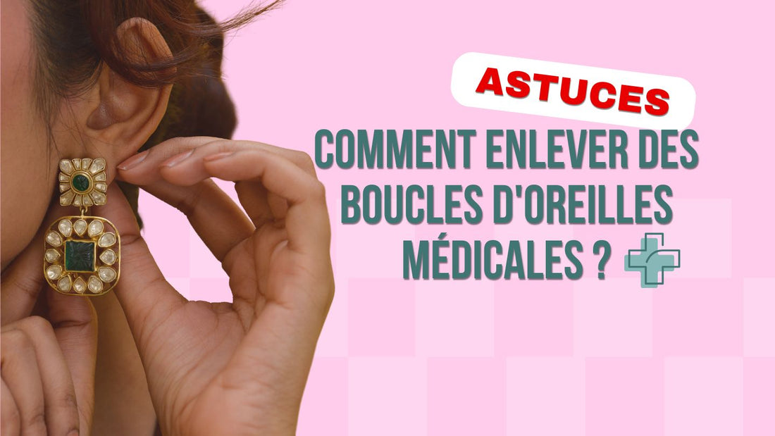 Comment enlever des boucles d'oreilles médicales ?
