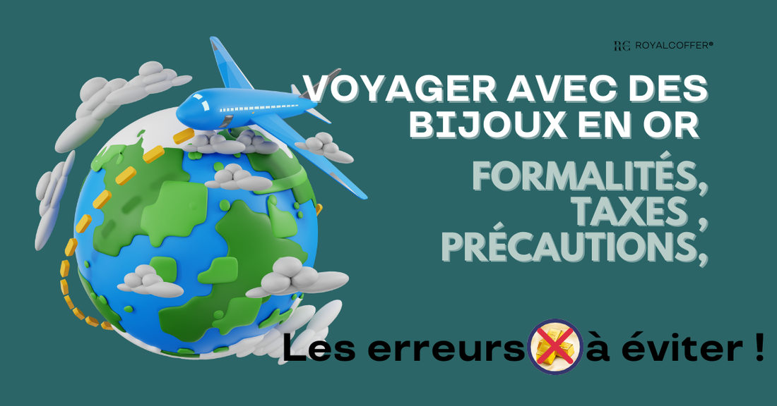 Voyager avec des bijoux en or : Formalités, Taxes et Précautions pour votre tranquillité
